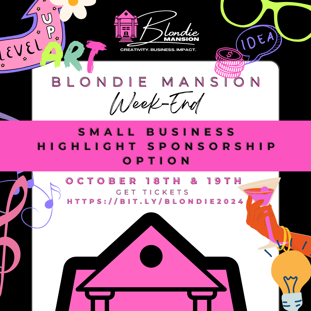 Blondie Mansion Week-End Small Business Highlight Sponsorship